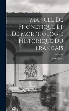 Manuel De Phonétique Et De Morphologie Historique Du Français - Clédet, Léon