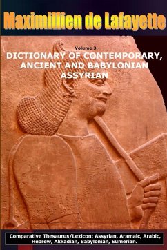 Volume 3.DICTIONARY OF CONTEMPORARY, ANCIENT AND BABYLONIAN ASSYRIAN - De Lafayette, Maximillien