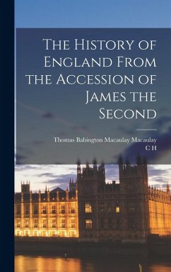 The History of England From the Accession of James the Second - Macaulay, Thomas Babington Macaulay; Firth, C H