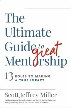 The Ultimate Guide to Great Mentorship - Miller, Scott Jeffrey