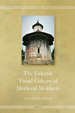 The Eclectic Visual Culture of Medieval Moldavia - Sullivan, Alice Isabella