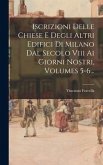 Iscrizioni Delle Chiese E Degli Altri Edifici Di Milano Dal Secolo Viii Ai Giorni Nostri, Volumes 5-6...