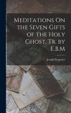 Meditations On the Seven Gifts of the Holy Ghost, Tr. by E.B.M