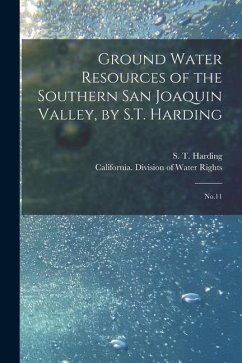 Ground Water Resources of the Southern San Joaquin Valley, by S.T. Harding: No.11 - Harding, S. T.