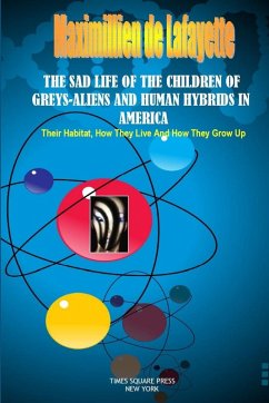 THE SAD LIFE OF THE CHILDREN OF GREYS-ALIENS AND HUMAN HYBRIDS IN AMERICA. - De Lafayette, Maximillien