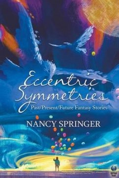 Eccentric Symmetries: Past/Present/Future Fantasy Stories - Springer, Nancy