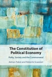 The Constitution of Political Economy - Pabst, Adrian; Scazzieri, Roberto