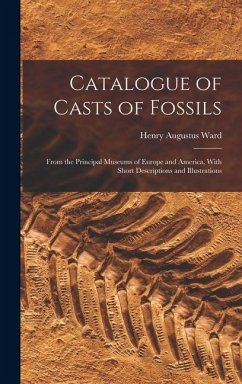 Catalogue of Casts of Fossils - Ward, Henry Augustus