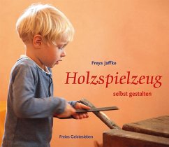 Holzspielzeug selbst gestalten - Jaffke, Freya