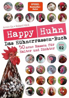 Happy Huhn - Das Hühnerrassenbuch, Band 2 - Höck, Robert;Six, Armin