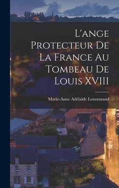 L'ange Protecteur De La France Au Tombeau De Louis XVIII - Lenormand, Marie-Anne Adélaïde
