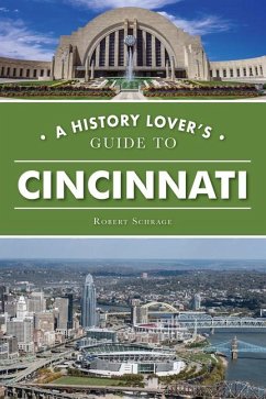 A History Lover's Guide to Cincinnati - Schrage, Robert