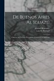 De Buenos Aires Al Iguazú: Crónicas De Un Viaje Periodístico Á Corrientes Y Misiones
