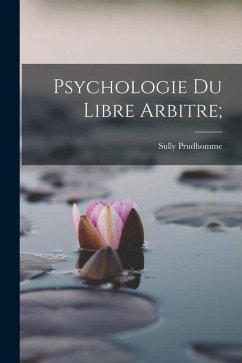 Psychologie Du Libre Arbitre; - Sully, Prudhomme