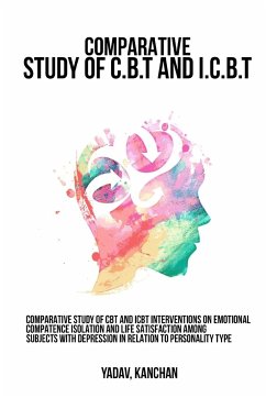 Comparative study of CBT and ICBT interventions on emotional competence isolation and life satisfaction among subjects with depression in relation to - Kanchan, Yadav