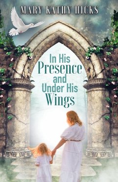 In His Presence and Under His Wings - Hicks, Mary Kathy