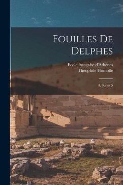 Fouilles de Delphes - Homolle, Théophile; D'Athènes, Ecole Française