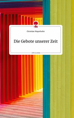 Die Gebote unserer Zeit. Life is a Story - story.one - Mayerhofer, Christian