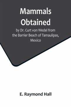 Mammals Obtained by Dr. Curt von Wedel from the Barrier Beach of Tamaulipas, Mexico - Raymond Hall, E.