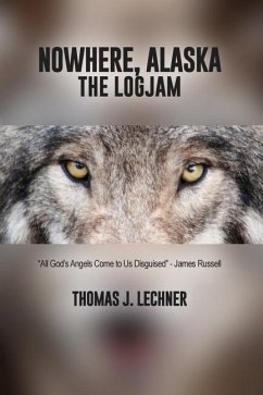 Nowhere, Alaska: The Logjam - Lechner, Thomas J.