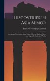 Discoveries in Asia Minor: Including a Description of the Ruins of Several Ancient Cities, and Especially Antioch of Pisidia