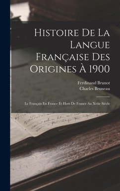 Cover Histoire De La Langue Française Des Origines À 1900: Le Français En France Et Hors De France Au Xviie Siècle