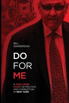 Do For Me - A True Crime Story Of Politics And Corruption In New York - Sanderson, Bill