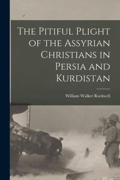 The Pitiful Plight of the Assyrian Christians in Persia and Kurdistan - Rockwell, William Walker