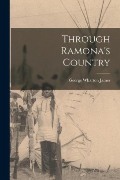 Through Ramona's Country - James, George Wharton
