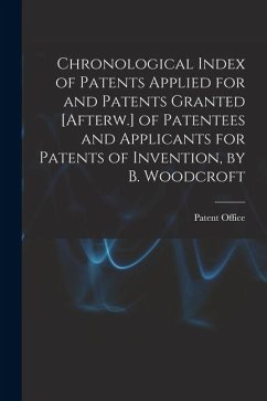 Cover Chronological Index of Patents Applied for and Patents Granted [Afterw.] of Patentees and Applicants for Patents of Invention, by B. Woodcroft