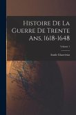 Histoire de la guerre de trente ans, 1618-1648; Volume 1
