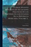 Ligeros Apuntes Biograficos De Los Jefes Politicos De Los Partidos En Los Estados De La Republica Mexicana, Volume 2...