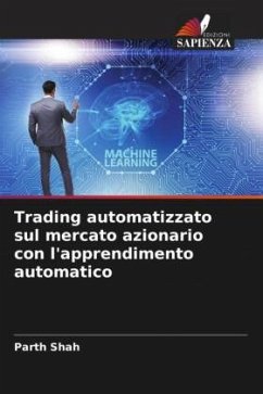 Trading automatizzato sul mercato azionario con l'apprendimento automatico - Shah, Parth