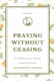Praying Without Ceasing Volume 3: A 90-Day Prayer Manual