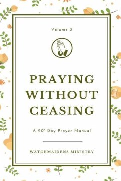 Praying Without Ceasing Volume 3: A 90-Day Prayer Manual - Ministry, Watchmaidens