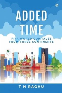 Added Time: FIFA World Cup Tales From Three Continents - T N Raghu