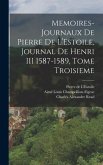Memoires-Journaux de Pierre de L'Estoile, Journal de Henri III 1587-1589, Tome Troisieme