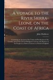 A Voyage to the River Sierra-Leone, on the Coast of Africa; Containing an Account of the Trade and Productions of the Country, and of the Civil and Re