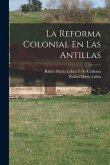 La Reforma Colonial En Las Antillas La Reforma Colonial En Las Antillas