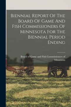 Biennial Report Of The Board Of Game And Fish Commissioners Of Minnesota For The Biennial Period Ending