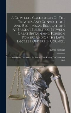 Cover A Complete Collection Of The Treaties And Conventions And Reciprocal Regulations At Present Subsisting Between Great Britain And Foreign Powers And Of