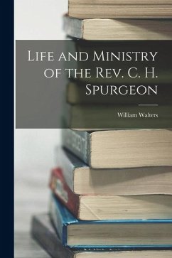 Cover Life and Ministry of the Rev. C. H. Spurgeon