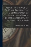 Report of Survey of St. Clair Flats by the Commissioner of State Land Office Under Authority of Act No. 175, P. A. 1899