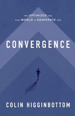 Convergence: The Optimized You This World is Desperate For - Higginbottom, Colin