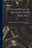 Cyclopedia of Modern Shop Practice: A Manual of Shop Practice, Pattern Making, Machine Design...Etc; Volume 1 Cyclopedia of Modern Shop Practice: A Manual of Shop Practice, Pattern Making, Machine Design...Etc; Volume 1