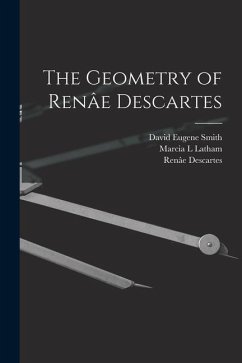 The Geometry of Renâe Descartes - Descartes, Renâe; Smith, David Eugene; Latham, Marcia L.