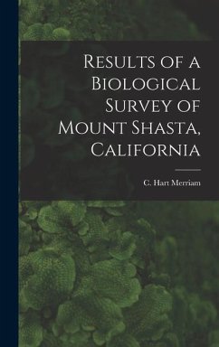 Results of a Biological Survey of Mount Shasta, California - Merriam, C Hart