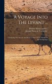 A Voyage Into The Levant ... A Voyage Into The Levant ...