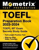 TOEFL Preparation Book 2023-2024 - TOEFL IBT Exam Secrets Study Guide, Full-Length Practice Test, Step-By-Step Video Tutorials
