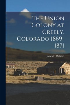 The Union Colony at Greely, Colorado 1869-1871 Cover The Union Colony at Greely, Colorado 1869-1871